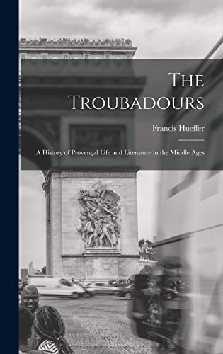 Imagen de archivo de The Troubadours: A History of Provencal Life and Literature in the Middle Ages a la venta por THE SAINT BOOKSTORE