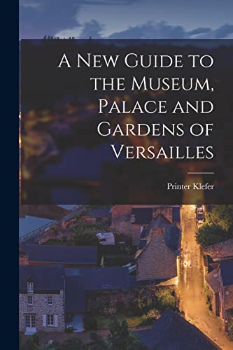 Beispielbild fr A New Guide to the Museum, Palace and Gardens of Versailles zum Verkauf von AHA-BUCH GmbH