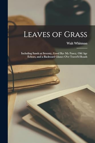 9781016155069: Leaves of Grass: Including Sands at Seventy, Good Bye My Fancy, Old Age Echoes, and a Backward Glance O'er Travel'd Roads