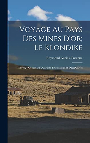 Imagen de archivo de Voyage Au Pays Des Mines D'or; Le Klondike: Ouvrage Contenant Quarante Illustrations Et Deux Cartes a la venta por THE SAINT BOOKSTORE