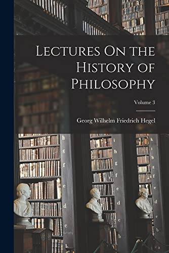Stock image for Lectures On the History of Philosophy; Volume 3 for sale by GreatBookPrices