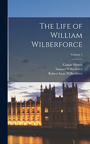 Stock image for The Life of William Wilberforce; Volume 1 for sale by California Books