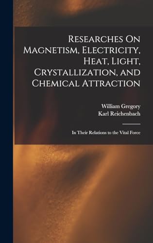9781016157995: Researches On Magnetism, Electricity, Heat, Light, Crystallization, and Chemical Attraction: In Their Relations to the Vital Force
