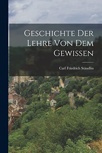 Stock image for Geschichte Der Lehre Von Dem Gewissen for sale by THE SAINT BOOKSTORE