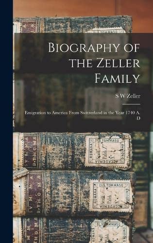 Imagen de archivo de Biography of the Zeller Family: Emigration to America From Switzerland in the Year 1740 A. D a la venta por THE SAINT BOOKSTORE