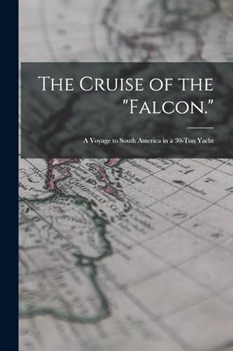 Beispielbild fr The Cruise of the Falcon.: A Voyage to South America in a 30-Ton Yacht zum Verkauf von THE SAINT BOOKSTORE