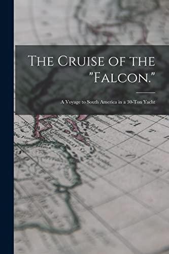 9781016162524: The Cruise of the "Falcon.": A Voyage to South America in a 30-Ton Yacht