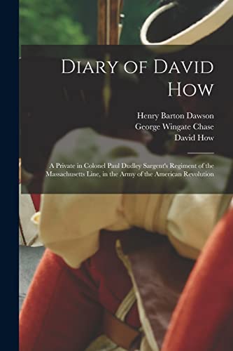 Stock image for Diary of David How: A Private in Colonel Paul Dudley Sargent's Regiment of the Massachusetts Line, in the Army of the American Revolution for sale by GreatBookPrices