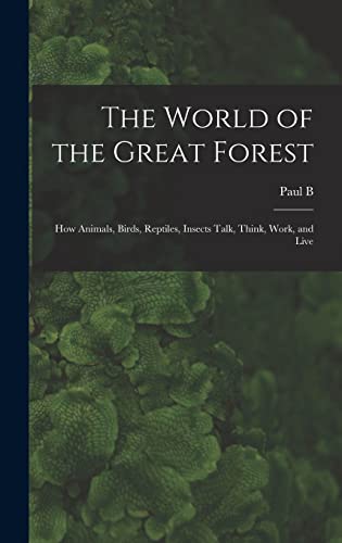 Stock image for The World of the Great Forest; how Animals, Birds, Reptiles, Insects Talk, Think, Work, and Live for sale by THE SAINT BOOKSTORE