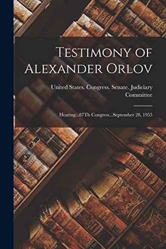 9781016167758: Testimony of Alexander Orlov: Hearing...87Th Congress...September 28, 1955