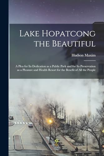 Stock image for Lake Hopatcong the Beautiful; a Plea for its Dedication as a Public Park and for its Preservation as a Pleasure and Health Resort for the Benefit of a for sale by GreatBookPrices
