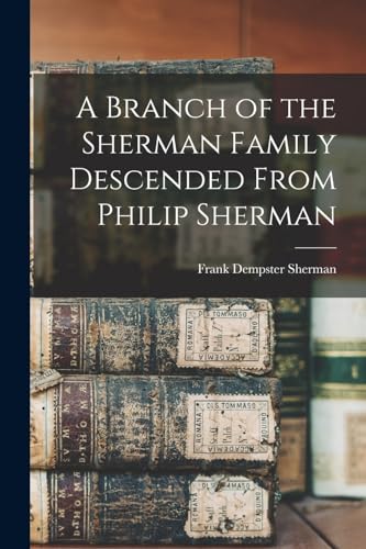 Imagen de archivo de A Branch of the Sherman Family Descended From Philip Sherman a la venta por GreatBookPrices