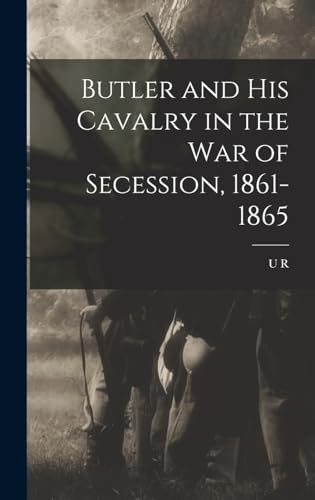 Stock image for Butler and his Cavalry in the War of Secession, 1861-1865 for sale by THE SAINT BOOKSTORE