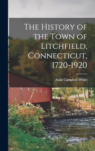 Stock image for The History of the Town of Litchfield, Connecticut, 1720-1920 for sale by GreatBookPrices