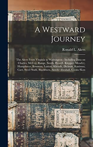 Imagen de archivo de A Westward Journey: The Akers From Virginia to Washington: Including Data on Charles, McCoy, Range, Smith, Howell, Klepper, Mead(e), Humph a la venta por GreatBookPrices