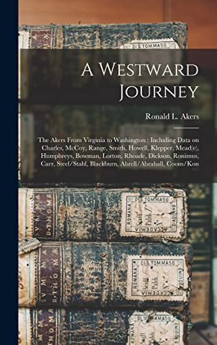 Stock image for A Westward Journey: The Akers From Virginia to Washington: Including Data on Charles, McCoy, Range, Smith, Howell, Klepper, Mead(e), Humph for sale by GreatBookPrices