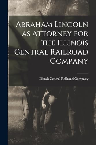 Stock image for Abraham Lincoln as Attorney for the Illinois Central Railroad Company for sale by PBShop.store US