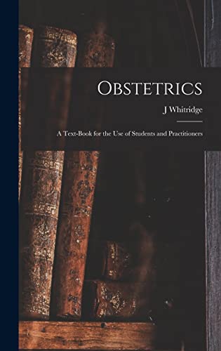 Imagen de archivo de Obstetrics; a Text-book for the use of Students and Practitioners a la venta por THE SAINT BOOKSTORE