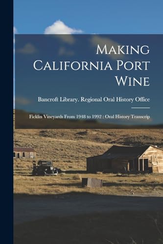 9781016174824: Making California Port Wine: Ficklin Vineyards From 1948 to 1992: Oral History Transcrip