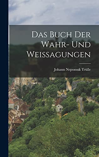 Imagen de archivo de Das Buch der Wahr- und Weissagungen a la venta por THE SAINT BOOKSTORE