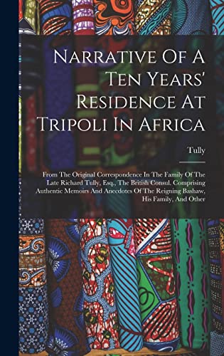 Stock image for Narrative Of A Ten Years' Residence At Tripoli In Africa for sale by PBShop.store US