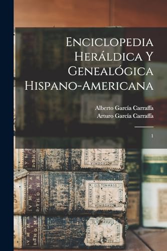 Imagen de archivo de Enciclopedia herldica y genealgica hispano-americana: 1 -Language: spanish a la venta por GreatBookPrices