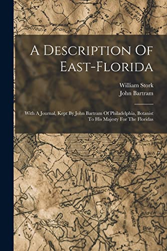 Beispielbild fr A Description Of East-florida: With A Journal, Kept By John Bartram Of Philadelphia, Botanist To His Majesty For The Floridas zum Verkauf von Books Puddle