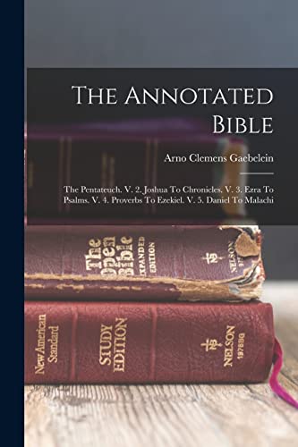 Stock image for The Annotated Bible: The Pentateuch. V. 2. Joshua To Chronicles. V. 3. Ezra To Psalms. V. 4. Proverbs To Ezekiel. V. 5. Daniel To Malachi for sale by GreatBookPrices