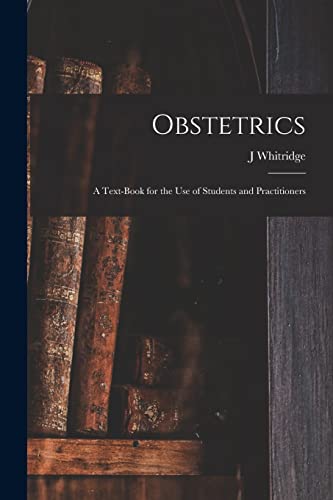 Imagen de archivo de Obstetrics; a Text-book for the use of Students and Practitioners a la venta por Chiron Media