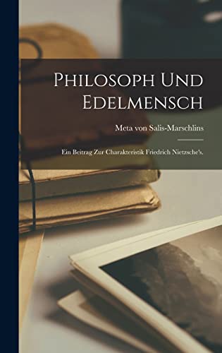 Imagen de archivo de Philosoph und Edelmensch: Ein Beitrag zur Charakteristik Friedrich Nietzsche's. a la venta por THE SAINT BOOKSTORE