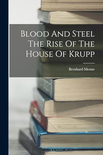 Stock image for Blood And Steel The Rise Of The House Of Krupp for sale by THE SAINT BOOKSTORE