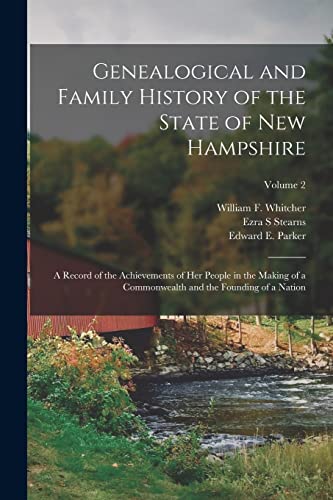 Imagen de archivo de Genealogical and Family History of the State of New Hampshire: A Record of the Achievements of Her People in the Making of a Commonwealth and the Foun a la venta por GreatBookPrices