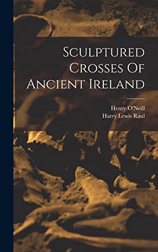 Stock image for Sculptured Crosses Of Ancient Ireland for sale by THE SAINT BOOKSTORE