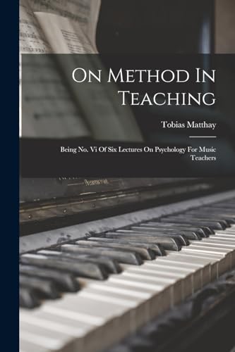 Beispielbild fr On Method In Teaching: Being No. Vi Of Six Lectures On Psychology For Music Teachers zum Verkauf von GreatBookPrices