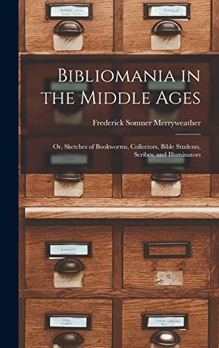 9781016188890: Bibliomania in the Middle Ages: Or, Sketches of Bookworms, Collectors, Bible Students, Scribes, and Illuminators