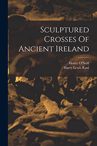 Stock image for Sculptured Crosses Of Ancient Ireland for sale by THE SAINT BOOKSTORE