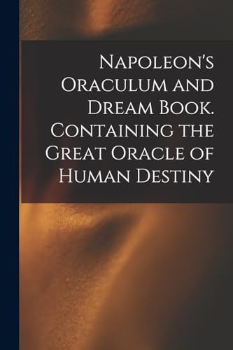 Stock image for Napoleon's Oraculum and Dream Book. Containing the Great Oracle of Human Destiny for sale by GreatBookPrices