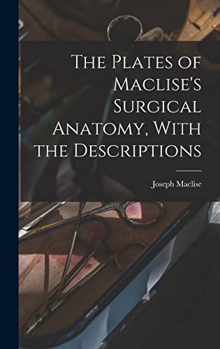 Imagen de archivo de The Plates of Maclise's Surgical Anatomy, With the Descriptions a la venta por THE SAINT BOOKSTORE
