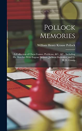Stock image for Pollock Memories: A Collection of Chess Games, Problems, &C., &C., Including His Matches With Eugene Delmar, Jackson Showalter, and G. H. D. Gossip for sale by THE SAINT BOOKSTORE