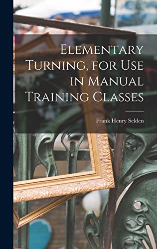 9781016206136: Elementary Turning, for Use in Manual Training Classes