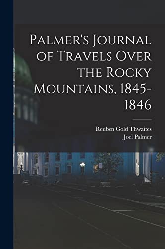 Imagen de archivo de Palmer's Journal of Travels Over the Rocky Mountains, 1845-1846 a la venta por Books Puddle