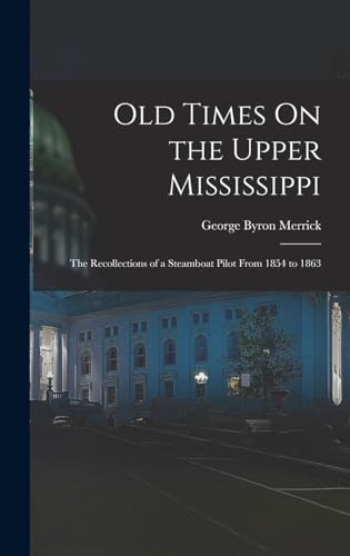 Stock image for Old Times On the Upper Mississippi: The Recollections of a Steamboat Pilot From 1854 to 1863 for sale by GreatBookPrices