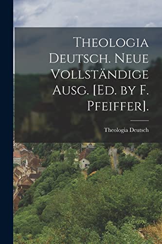 Imagen de archivo de Theologia Deutsch. Neue Vollst?ndige Ausg. [Ed. by F. Pfeiffer]. a la venta por PBShop.store US