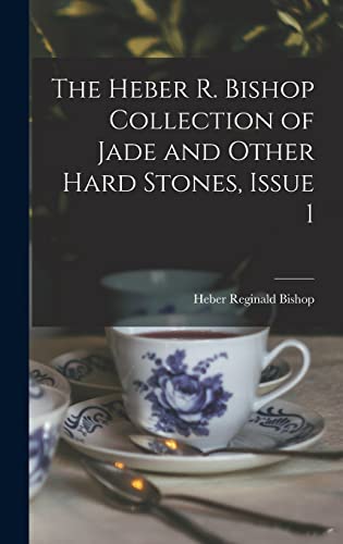 9781016208918: The Heber R. Bishop Collection of Jade and Other Hard Stones, Issue 1
