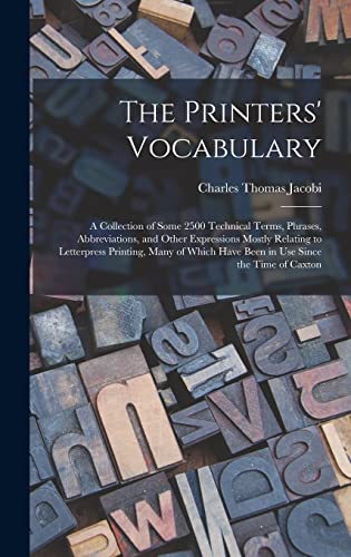 9781016208994: The Printers' Vocabulary: A Collection of Some 2500 Technical Terms, Phrases, Abbreviations, and Other Expressions Mostly Relating to Letterpress ... Have Been in Use Since the Time of Caxton