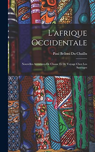 9781016209489: L'afrique Occidentale: Nouvelles Aventures De Chasse Et De Voyage Chez Les Sauvages