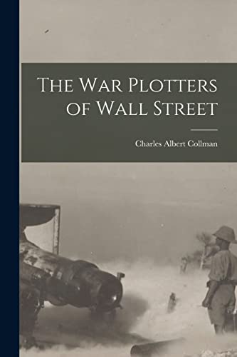 Stock image for The War Plotters of Wall Street for sale by THE SAINT BOOKSTORE
