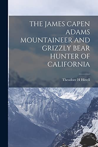 Stock image for The James Capen Adams Mountaineer and Grizzly Bear Hunter of California for sale by PBShop.store US