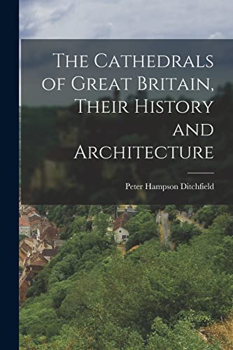 Beispielbild fr The Cathedrals of Great Britain, Their History and Architecture zum Verkauf von GreatBookPrices