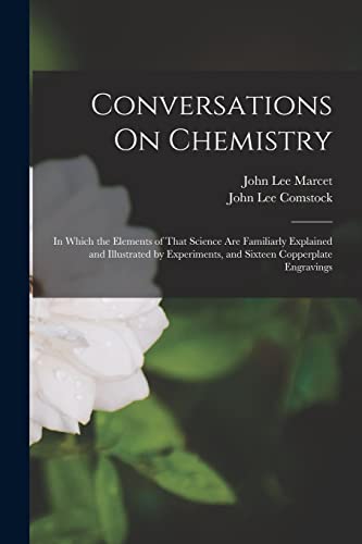 Stock image for Conversations On Chemistry: In Which the Elements of That Science Are Familiarly Explained and Illustrated by Experiments, and Sixteen Copperplate Engravings for sale by Books Puddle